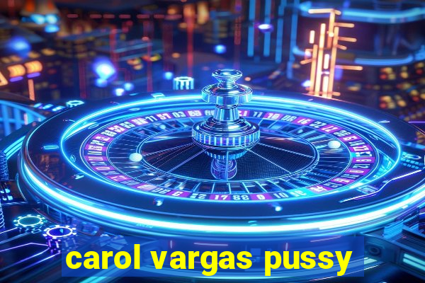 carol vargas pussy